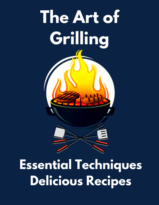 The Art of Grilling: Essential Techniques Delicious Recipes
