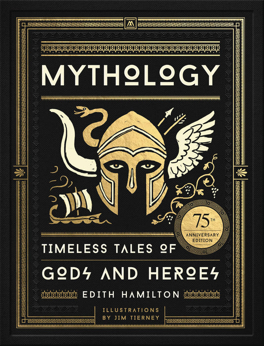 Mythology (75th Anniversary Illustrated Edition) Timeless Tale of Gods and Heroes