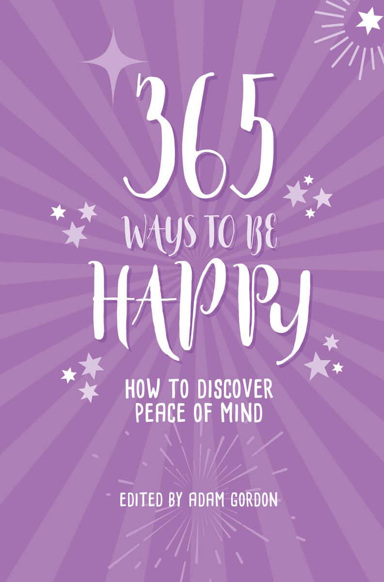 365 Ways to Be Happy How to Discover Peace of Mind by Adam Gordon - Download Delight