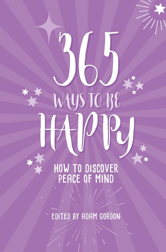 365 Ways to Be Happy How to Discover Peace of Mind by Adam Gordon - Download Delight