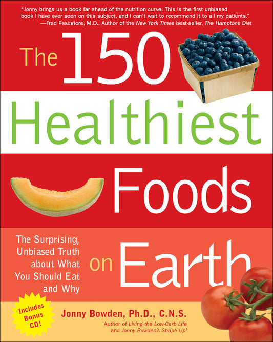 The 150 Healthiest Foods on Earth by Johnny Bowden